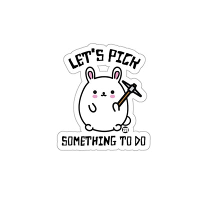 Let's Pick Something to Do Sticker