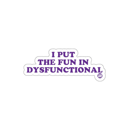 I Put The Fun In Dysfunctional Sticker Product