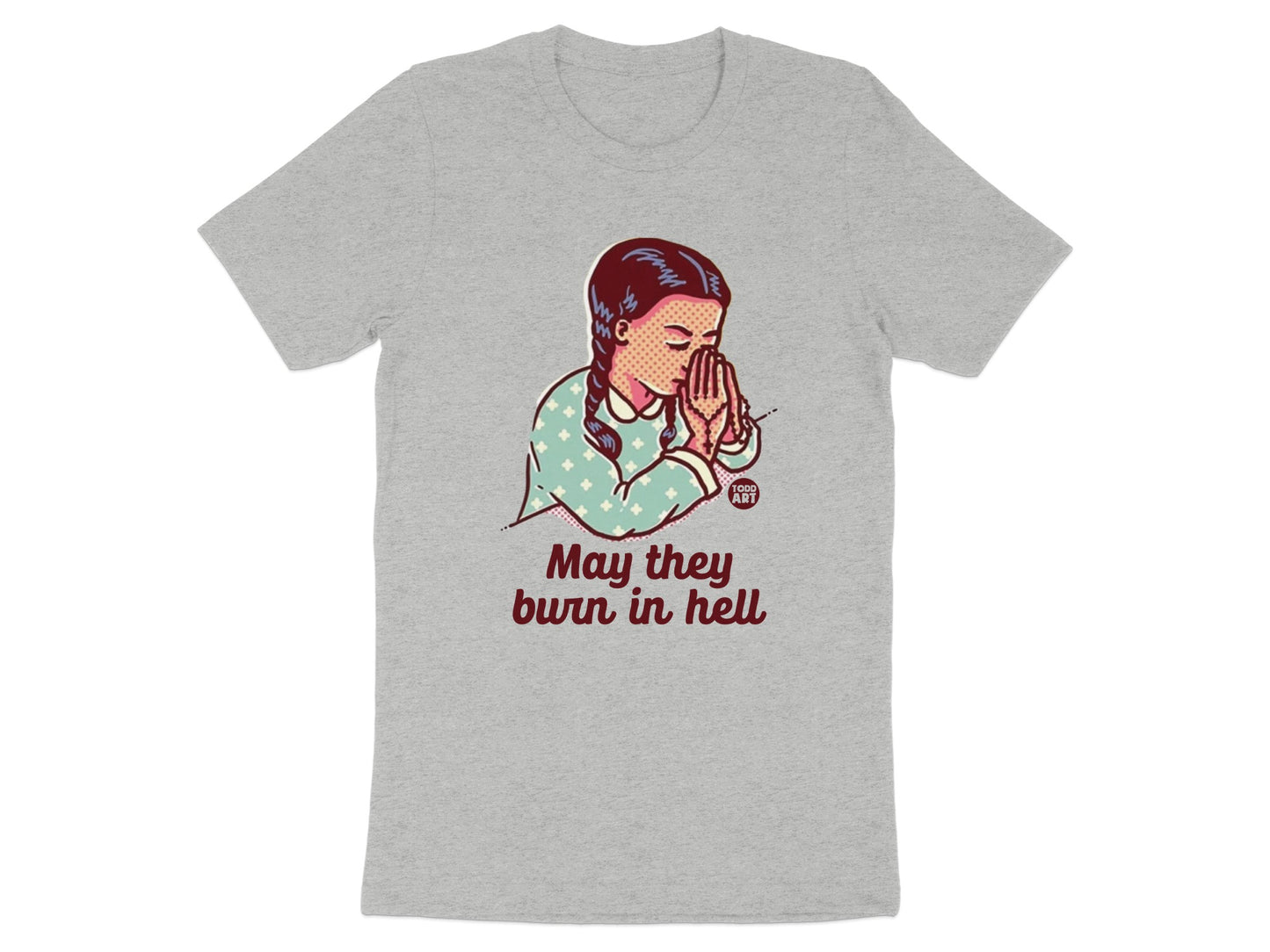 May They Burn In Hell Graphic T-shirt