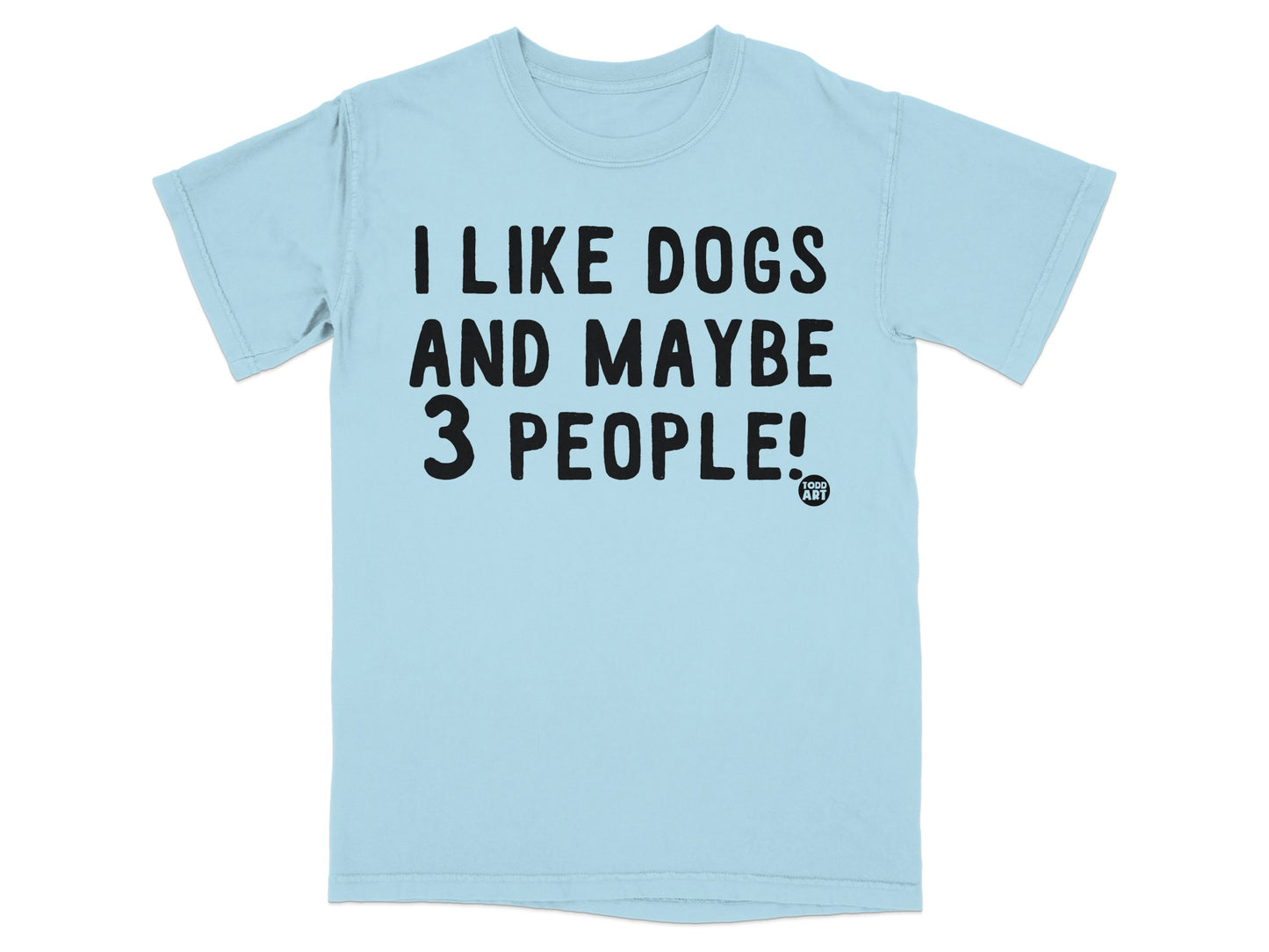 I Like Dogs And Maybe 3 People Humorous Shirt