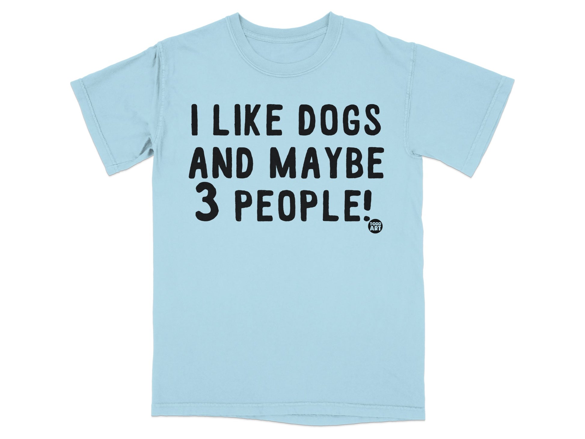 I Like Dogs And Maybe 3 People Humorous Shirt