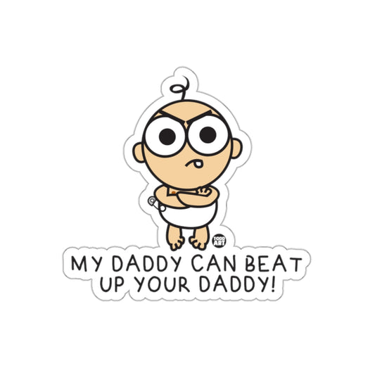 My Daddy Can Beat Up Your Daddy Sticker
