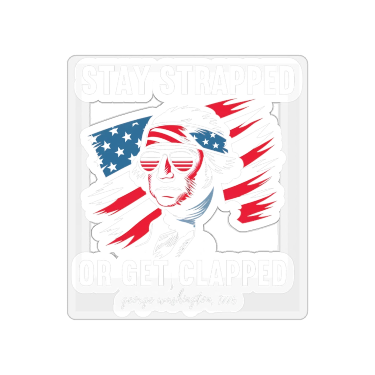 Stay Strapped or Get Clapped Graphic Sticker