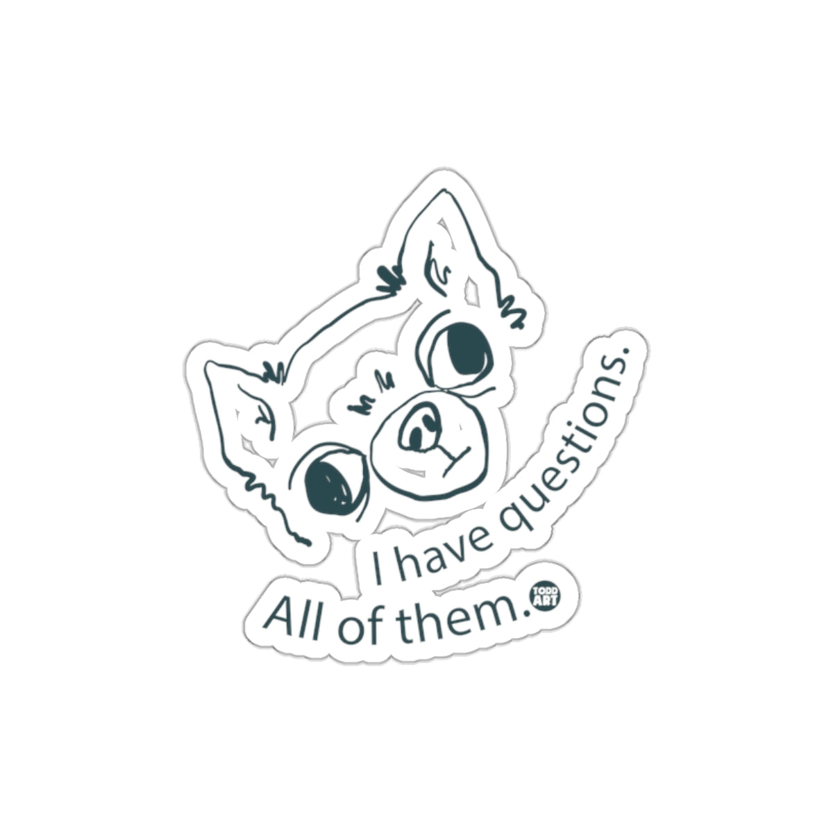 I Have Questions All Of Them Dog Sticker Decal