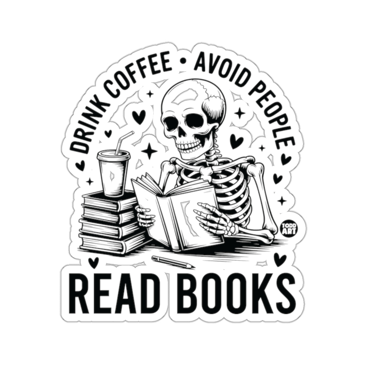 DRINK COFFEE AVOID PEOPLE READ BOOKS 