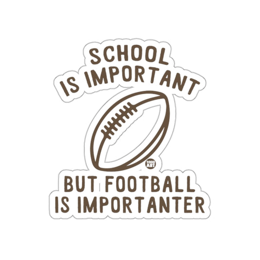 School Is Important But Football Is Importanter sticker