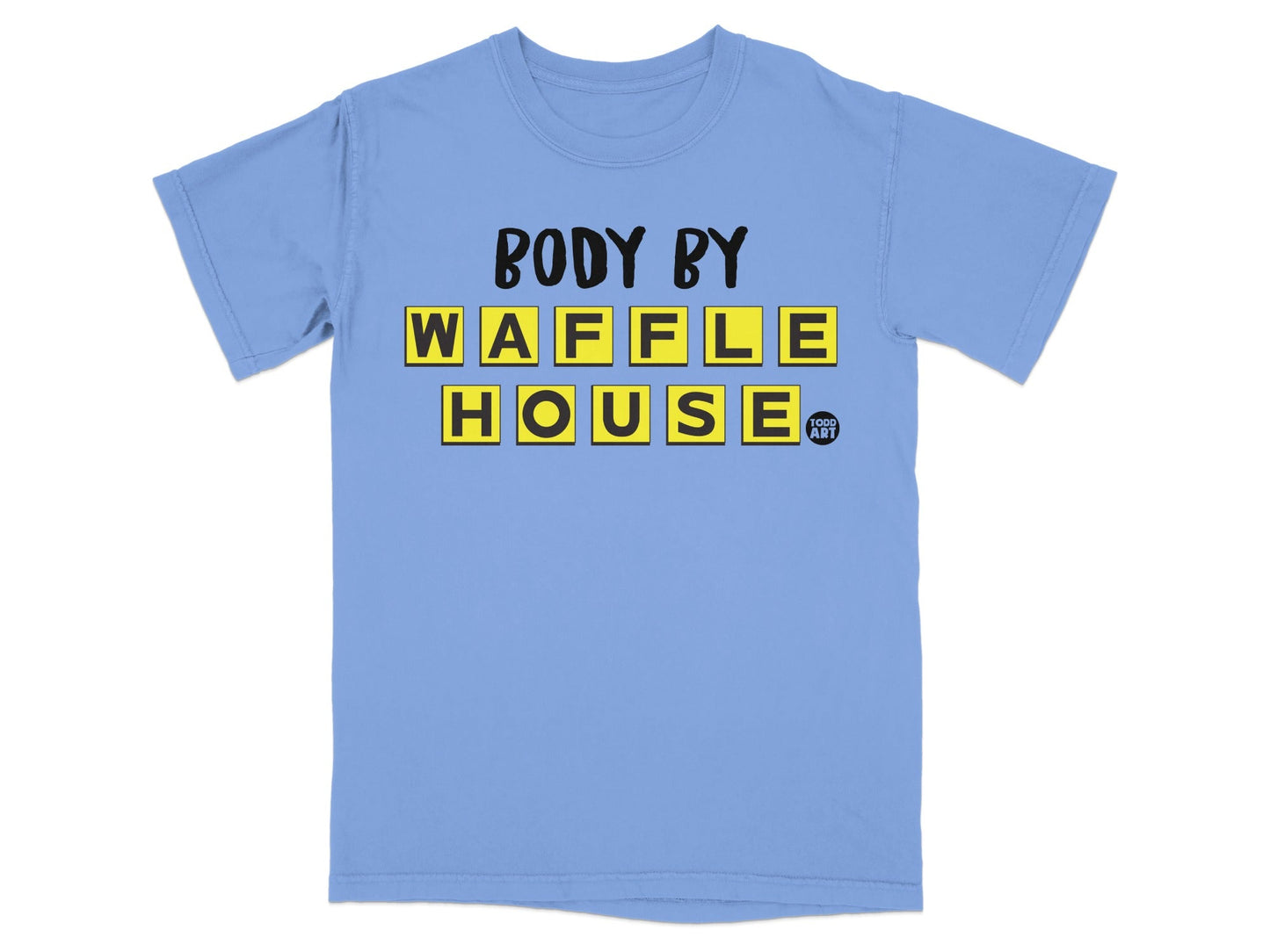 Light blue t-shirt with "Body by Waffle House" in yellow Scrabble tiles.