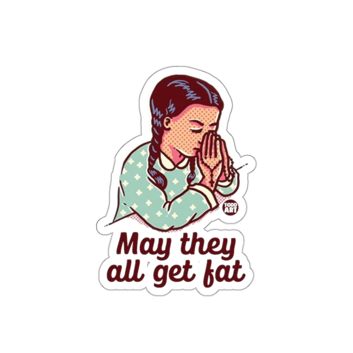 May They All Get Fat Prayer Girl Religious sticker