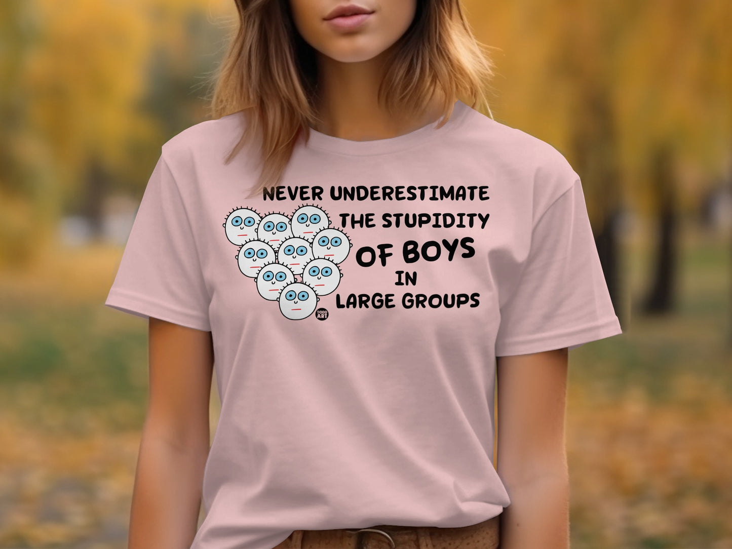 Never underestimate stupidity of boys in large groups shirt