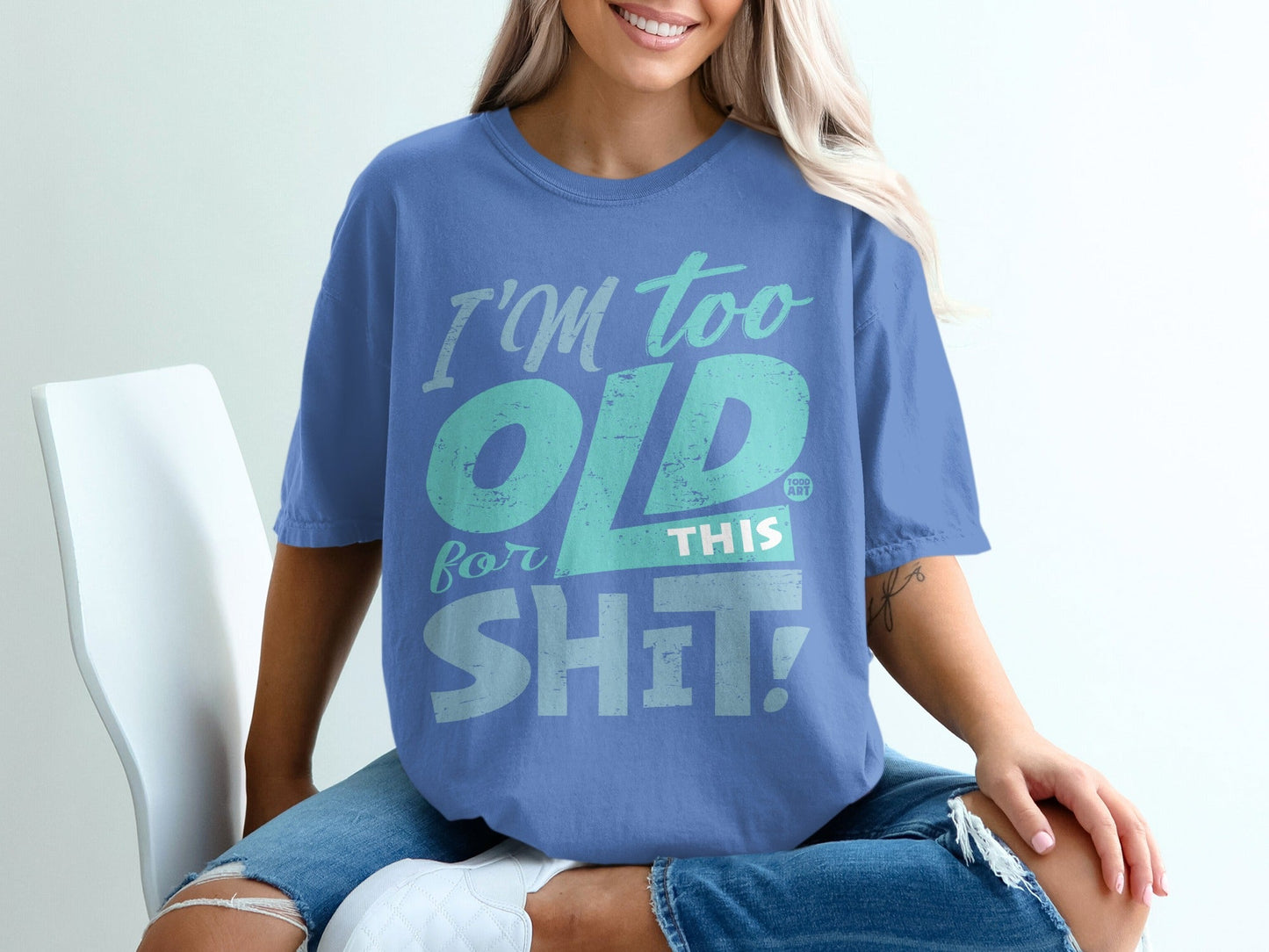 I'm Too Old For This Shit Funny Statement Tee