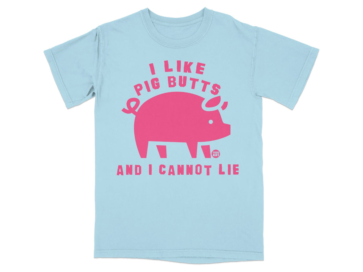 Light blue t-shirt with pink text and pig graphic that reads "I like pig butts and I cannot lie".