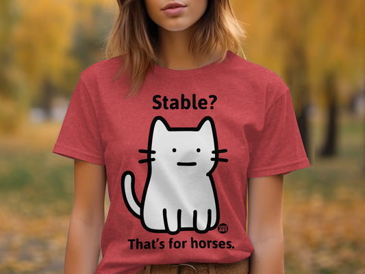 Stable? That's for Horses Cat Graphic T-Shirt