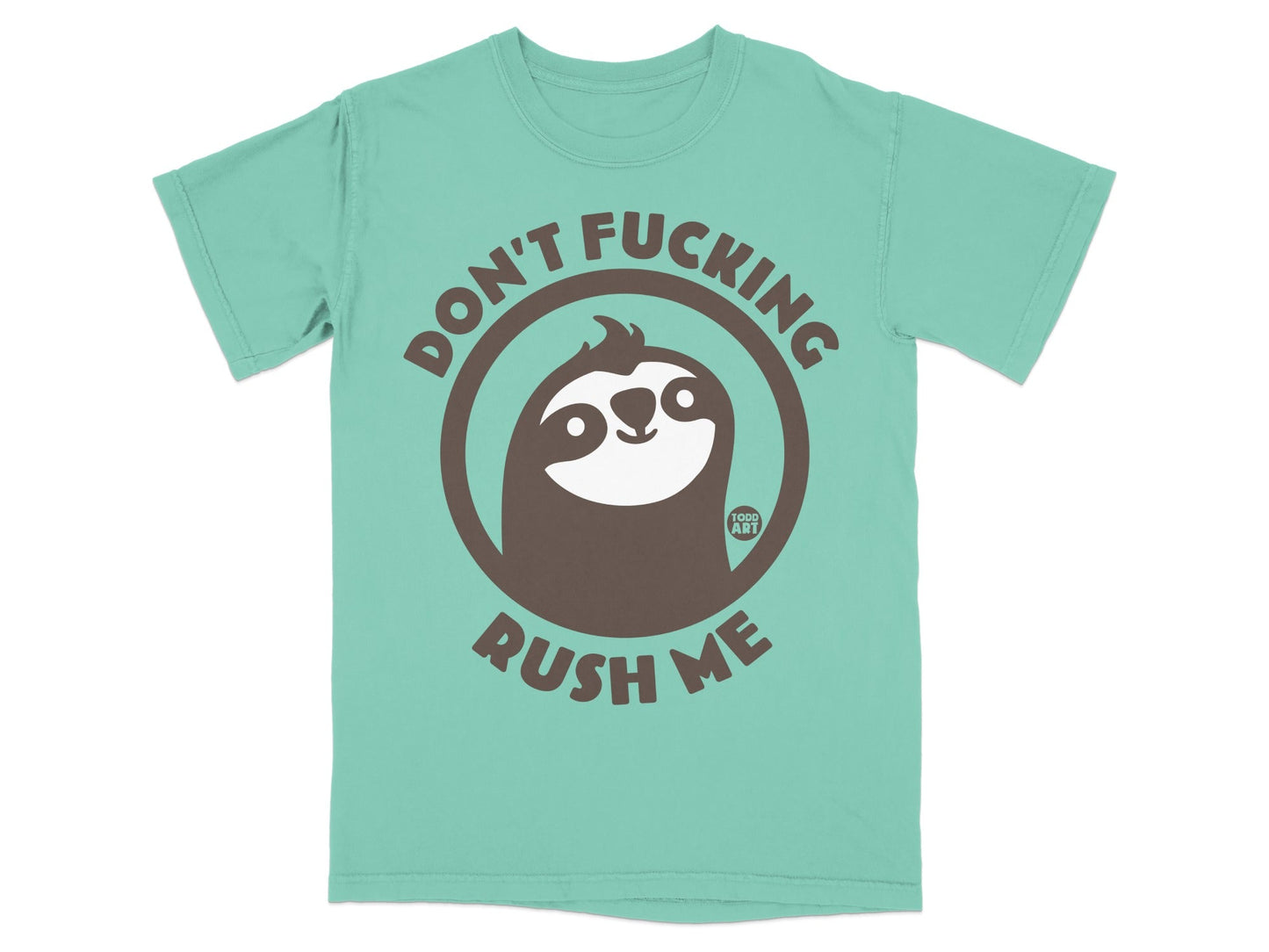 Teal t-shirt with a sloth inside a circle that says "Don't Fucking Rush Me".