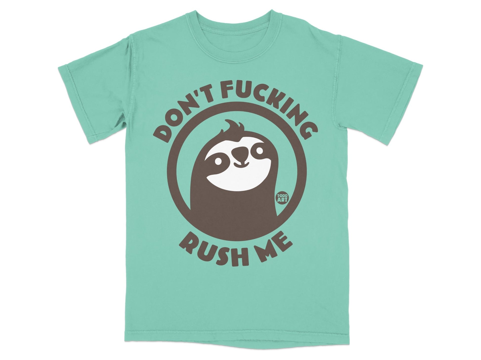 Teal t-shirt with a sloth inside a circle that says "Don't Fucking Rush Me".