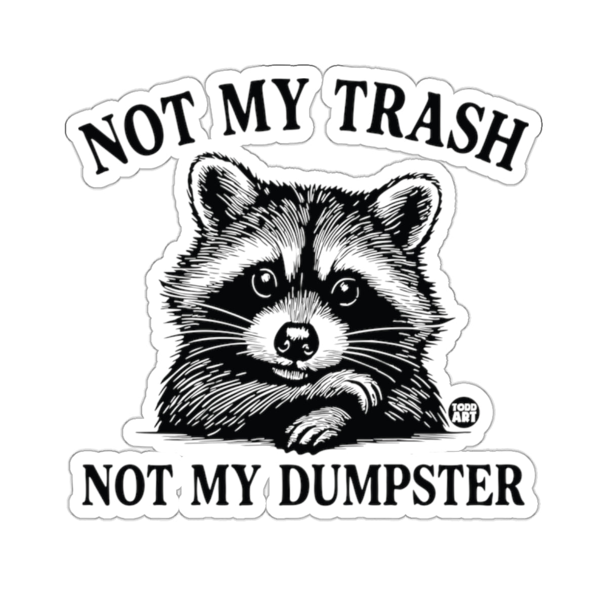NOT MY TRASH NOT MY DUMPSTER Funny Raccoon Graphic product