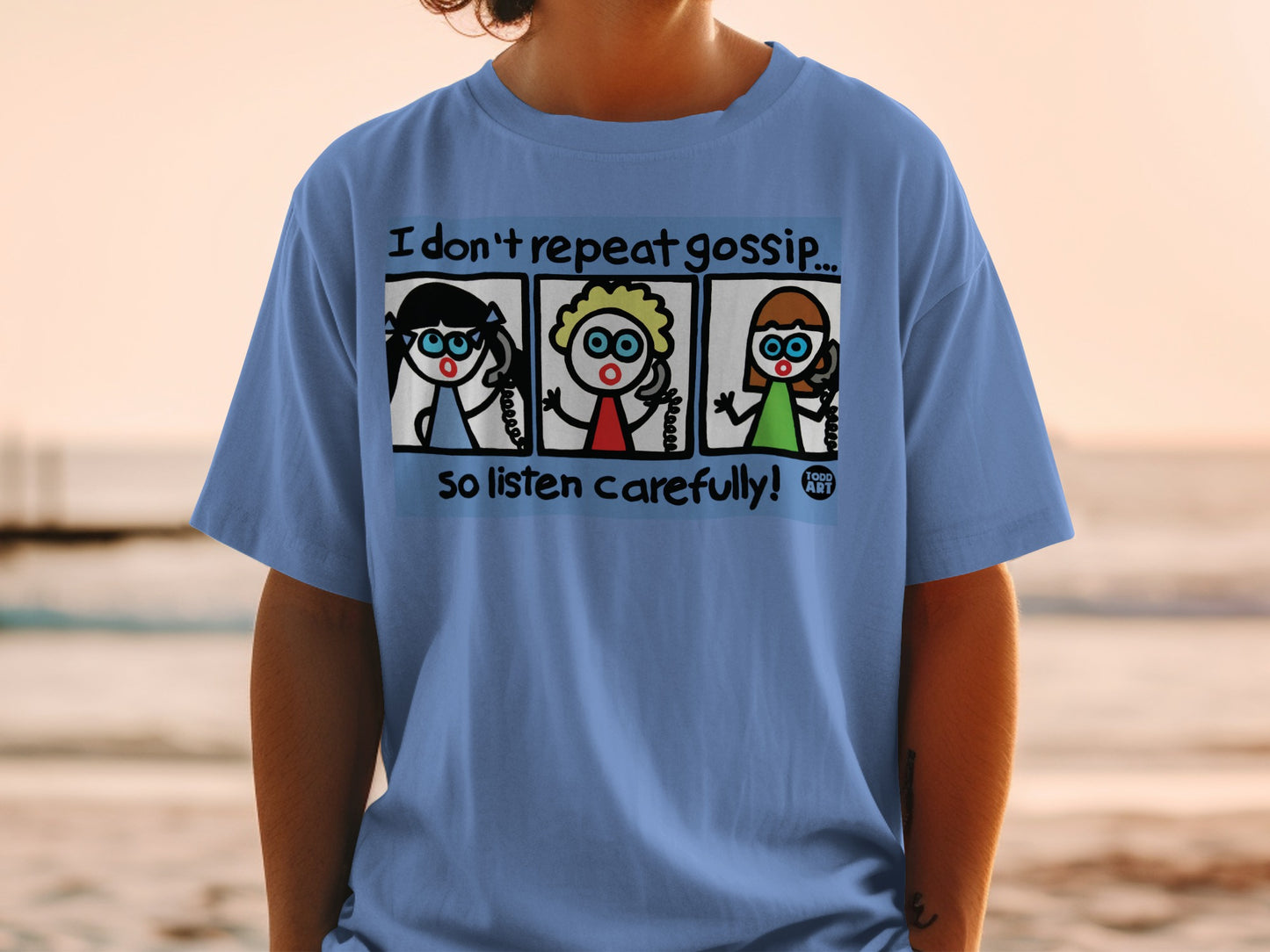 I Don't Repeat Gossip So Listen Carefully Shirt