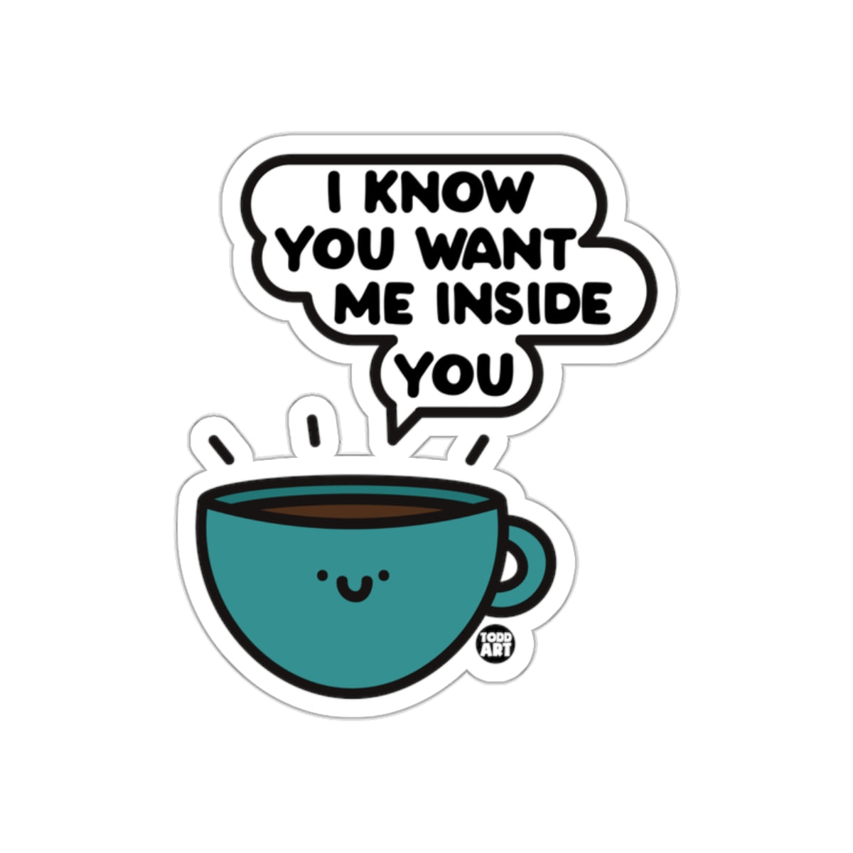 I Know You Want Me Inside You Coffee Cup Sticker