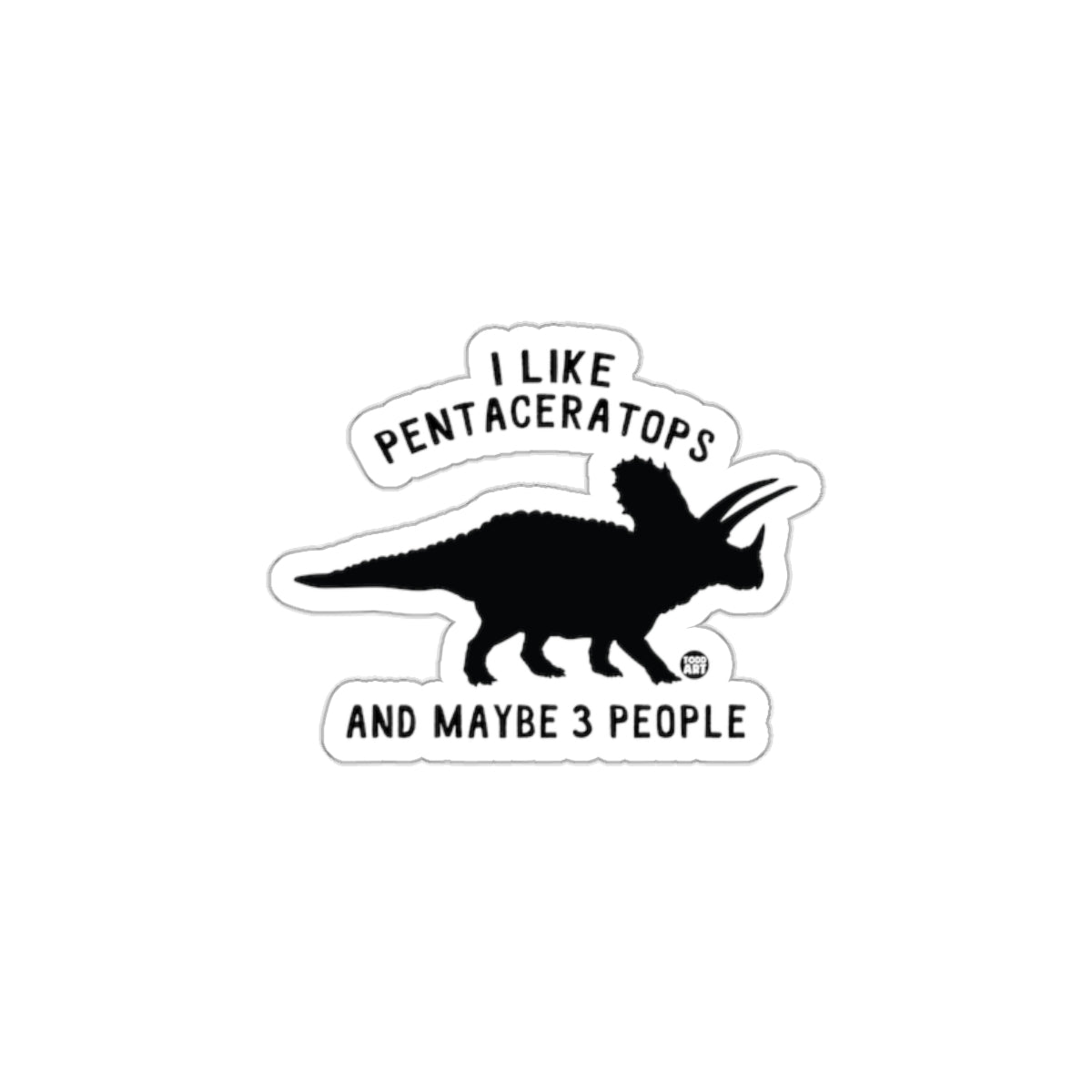 I Like Pentaceratops And Maybe 3 People sticker