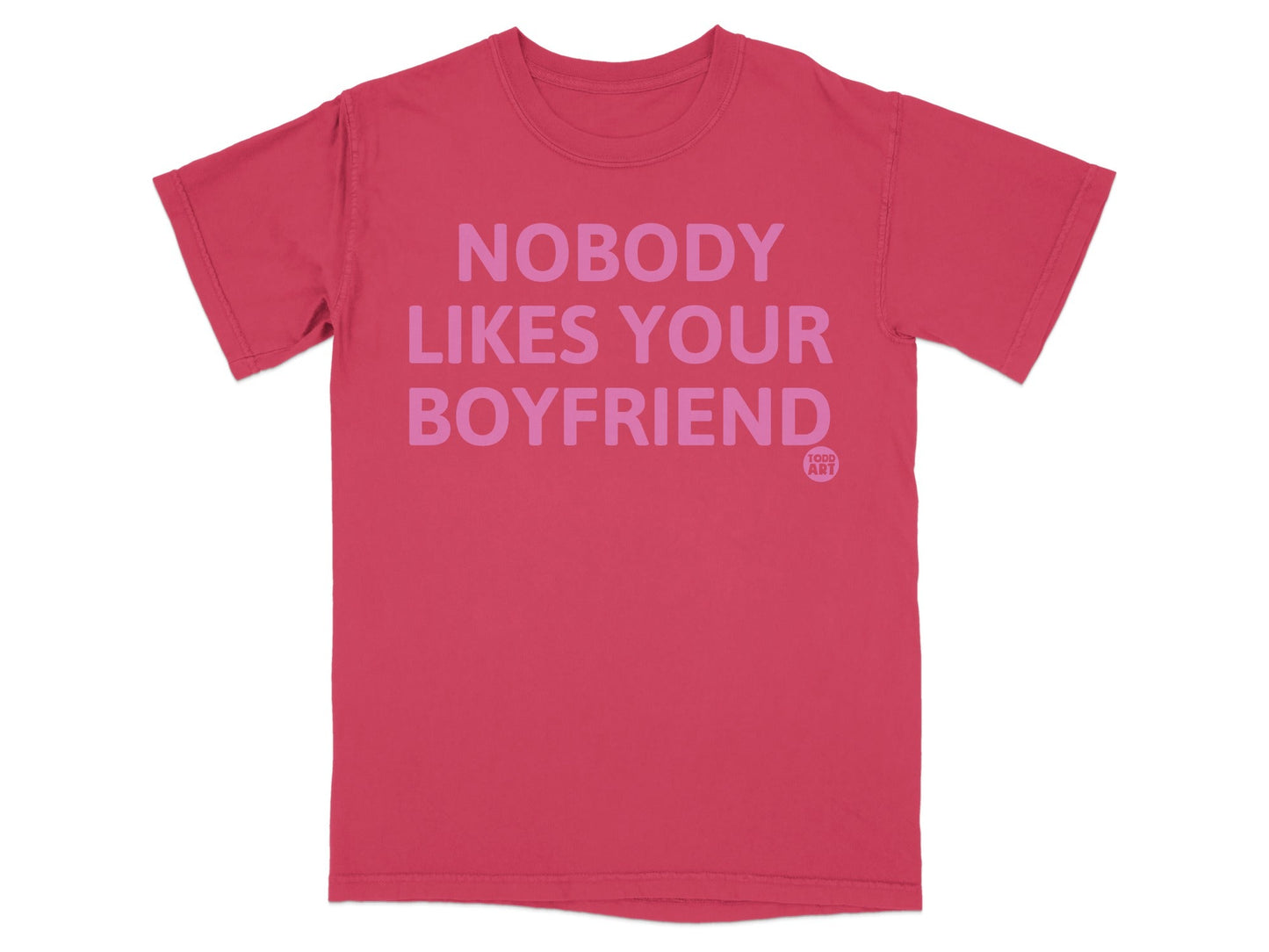 Nobody Likes Your Boyfriend Graphic T-Shirt