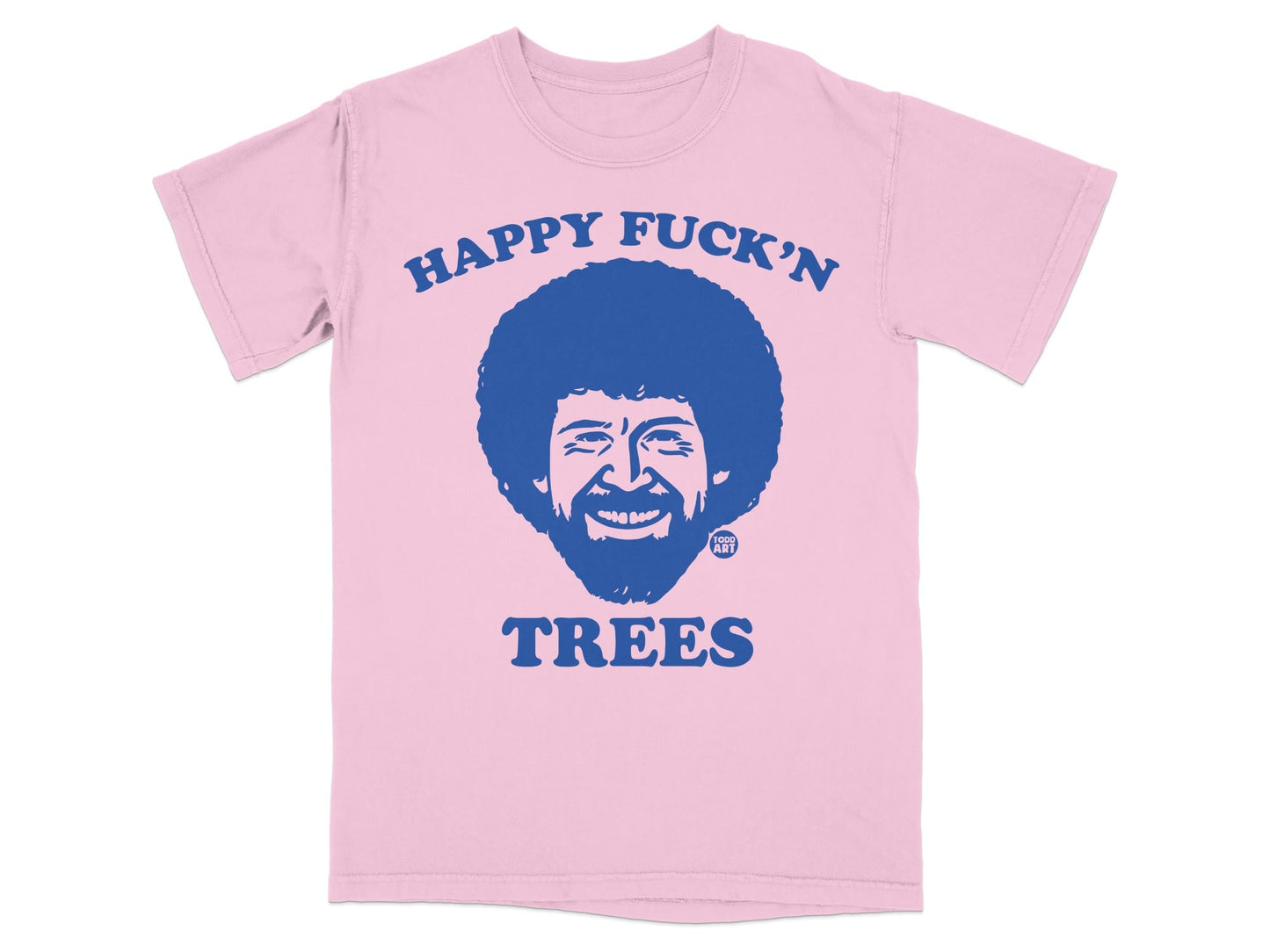 Pink t-shirt with Bob Ross's face and "Happy Fuck'n Trees" text.