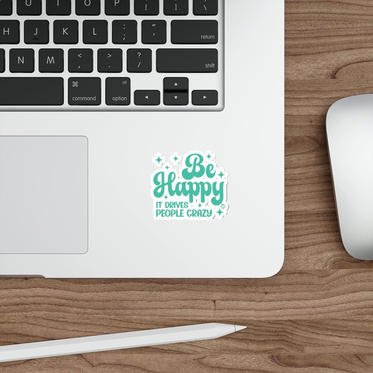 Be Happy IT DRIVES PEOPLE CRAZY Motivation Sticker