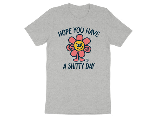 Hope You Have A Shitty Day T-Shirt