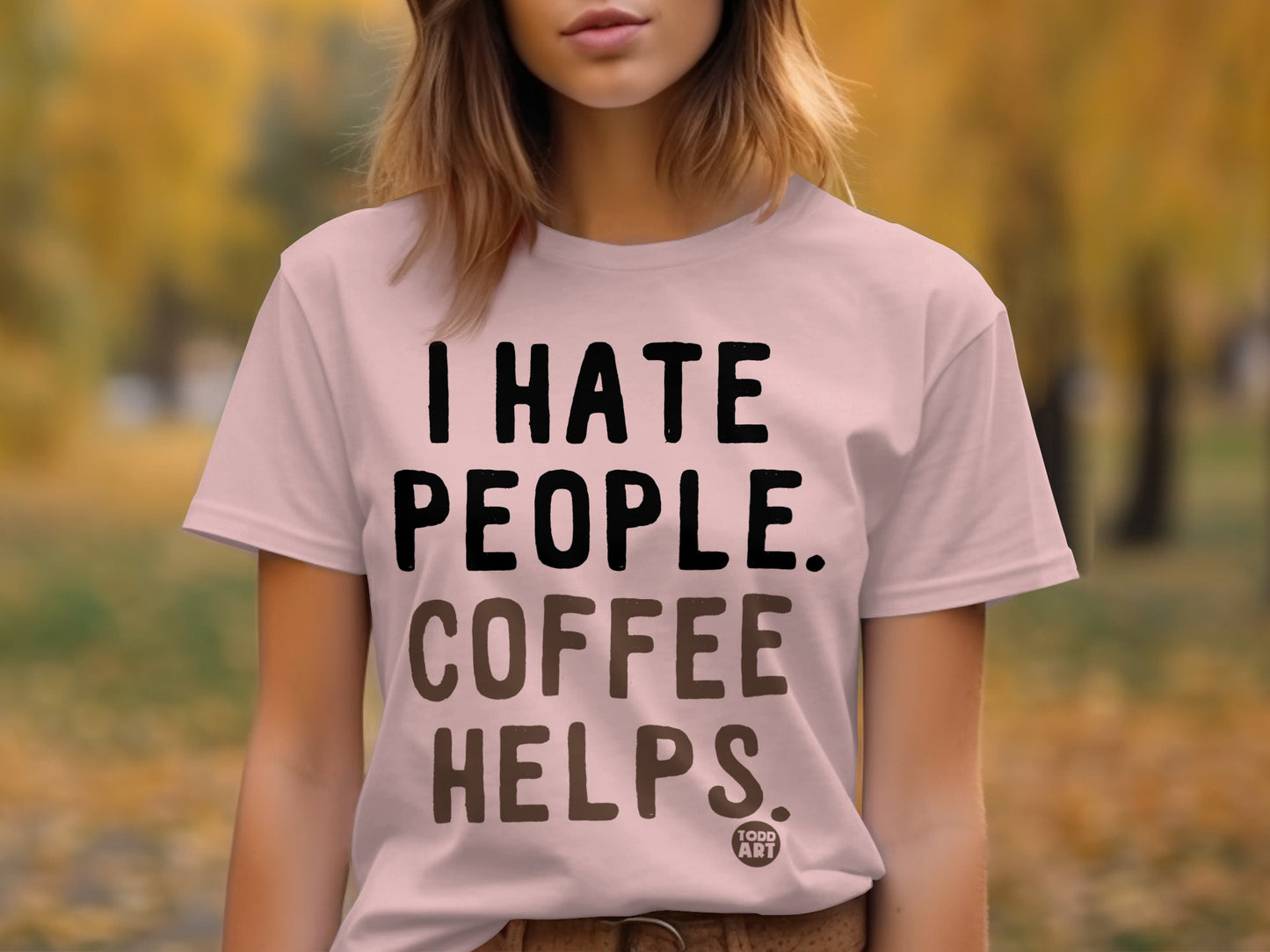 I Hate People Coffee Helps Todd Art T-Shirt
