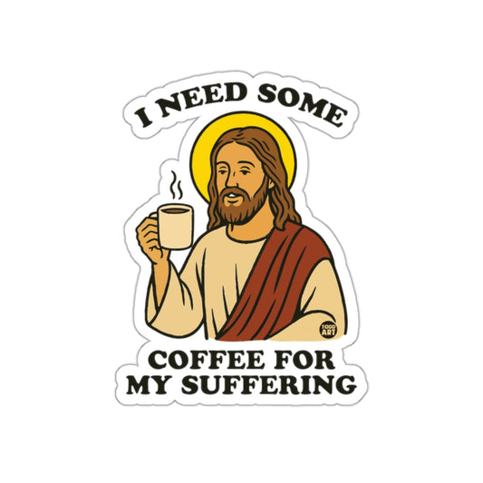 I Need Some Coffee For My Suffering Sticker