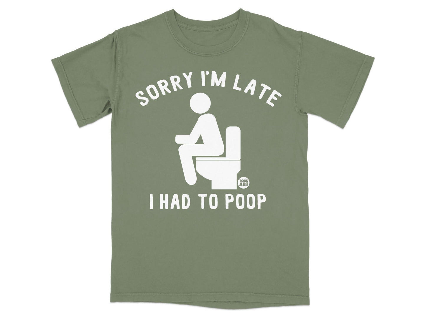 Green t-shirt with white text "SORRY I'M LATE I HAD TO POOP".