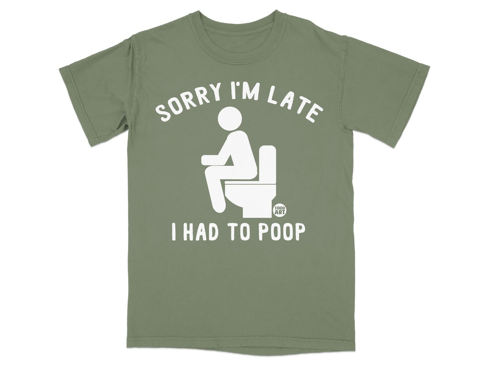 Green t-shirt with white text "SORRY I'M LATE I HAD TO POOP".