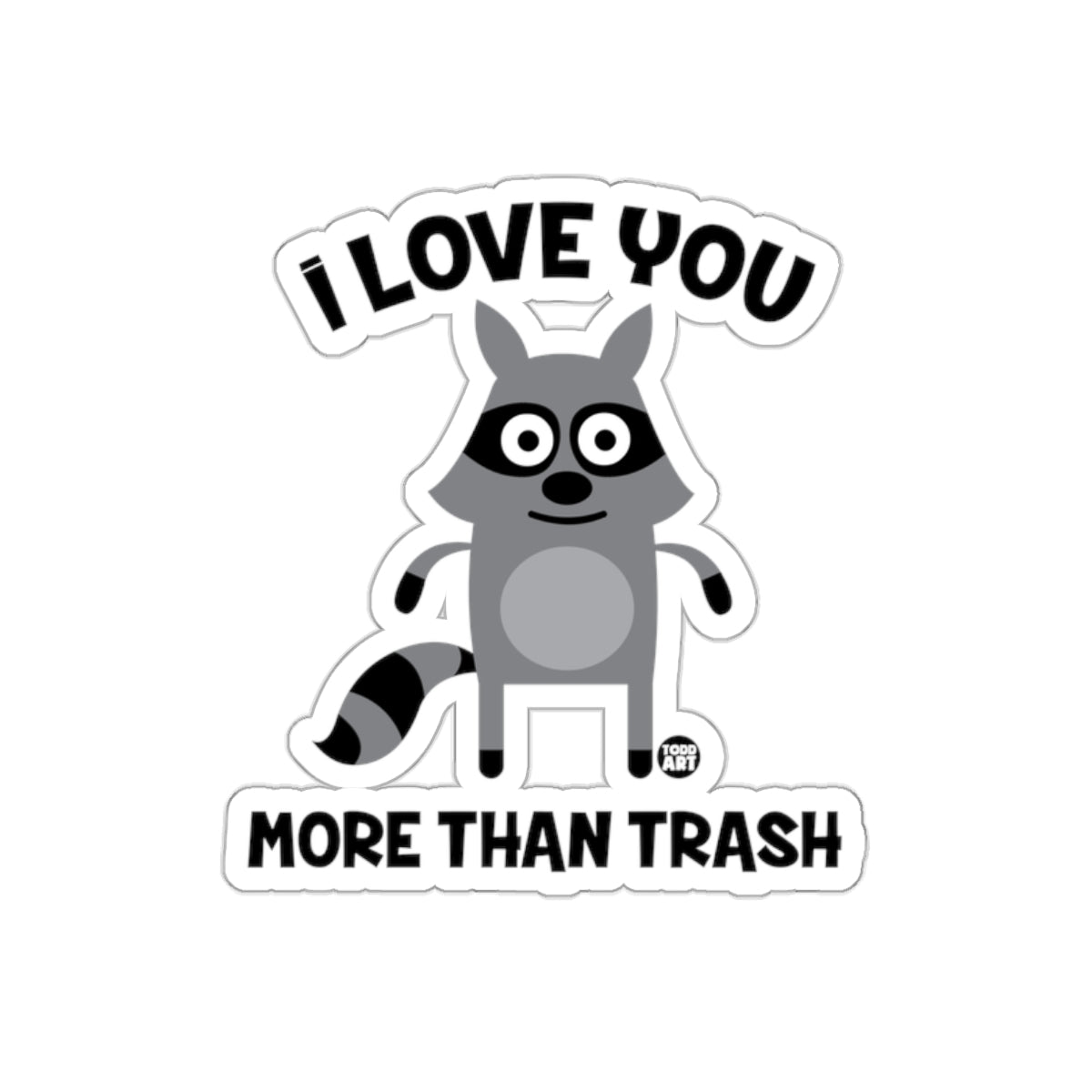 Funny Raccoon I Love You More Than Trash Sticker