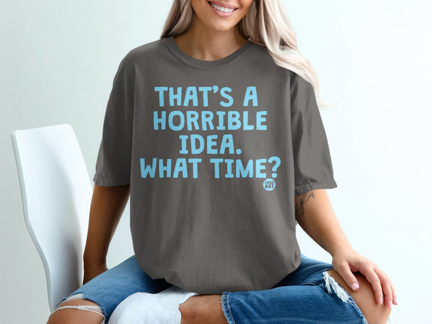 That's A Horrible Idea What Time? T-shirt