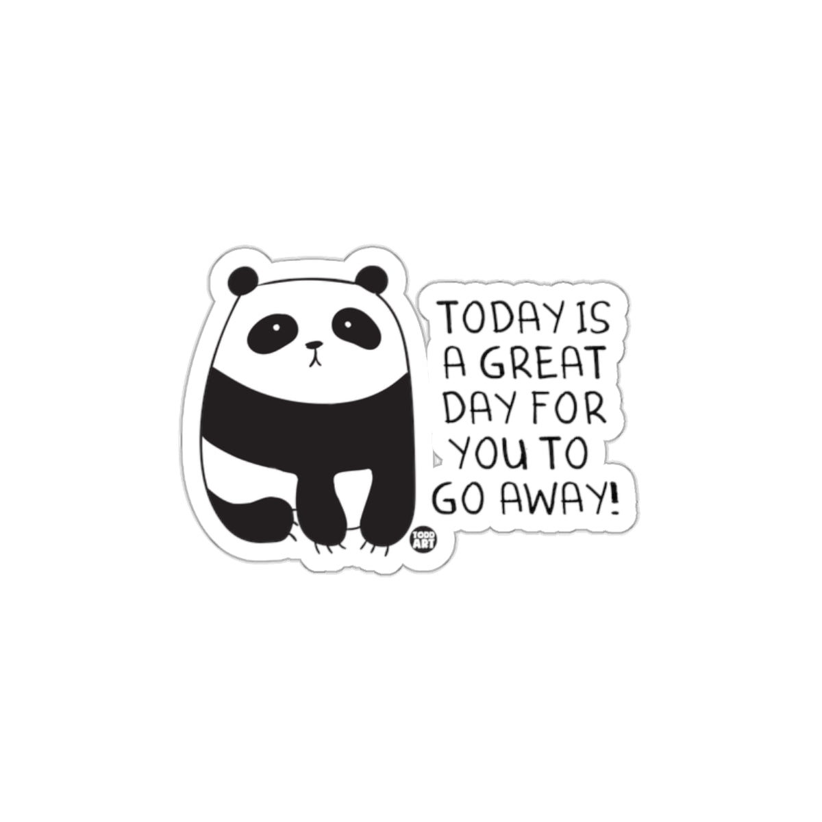 Today Is A Great Day For You To Go Away Cute Panda Sticker