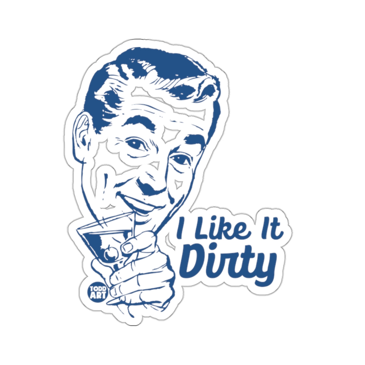 Blue line art of a smiling man drinking a martini, text reads "I Like It Dirty".