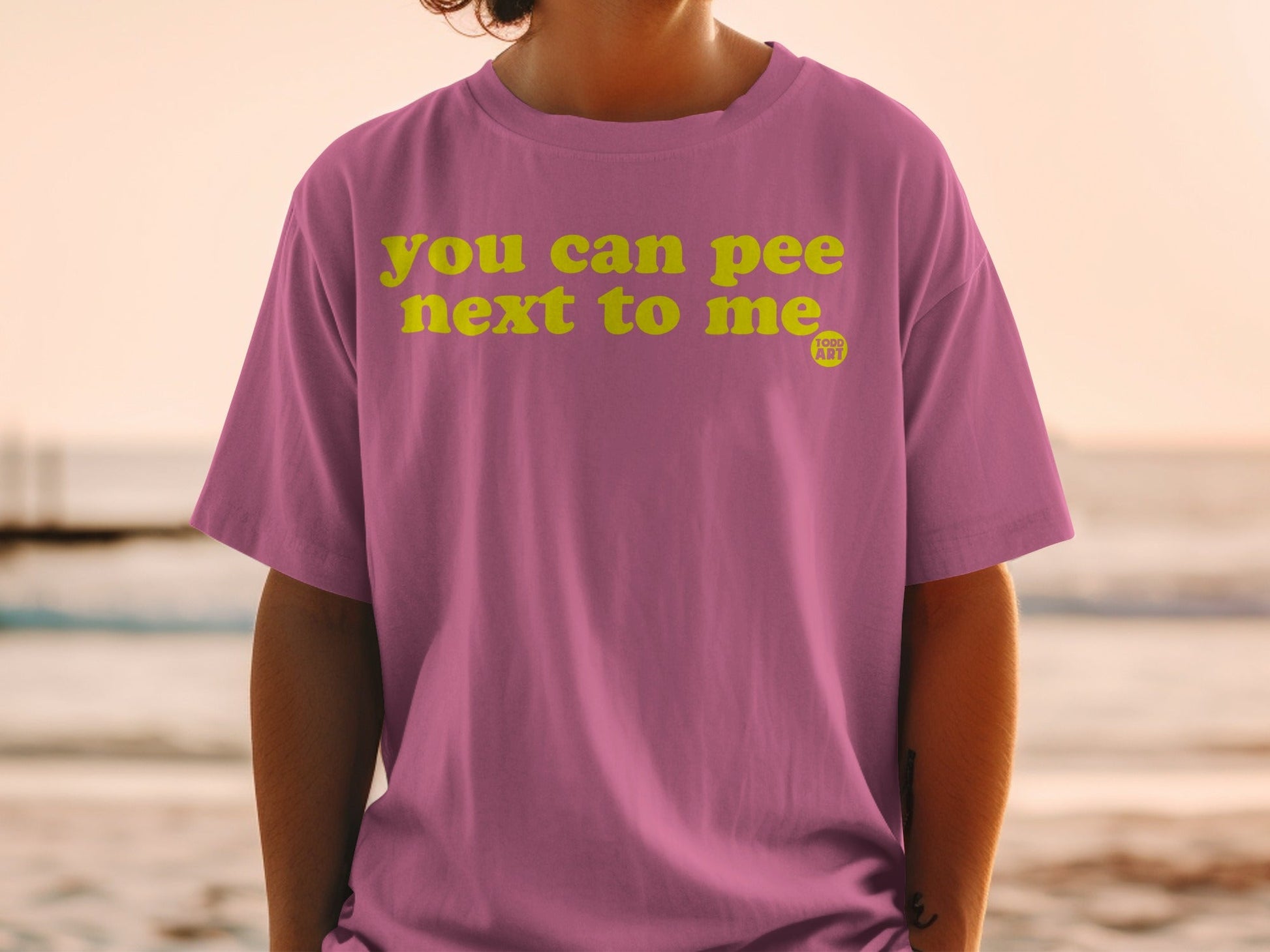 You Can Pee Next to Me Todd Art T-Shirt