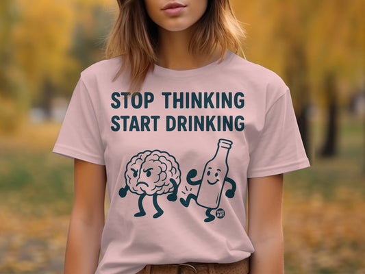 Stop Thinking Start Drinking Graphic T-Shirt