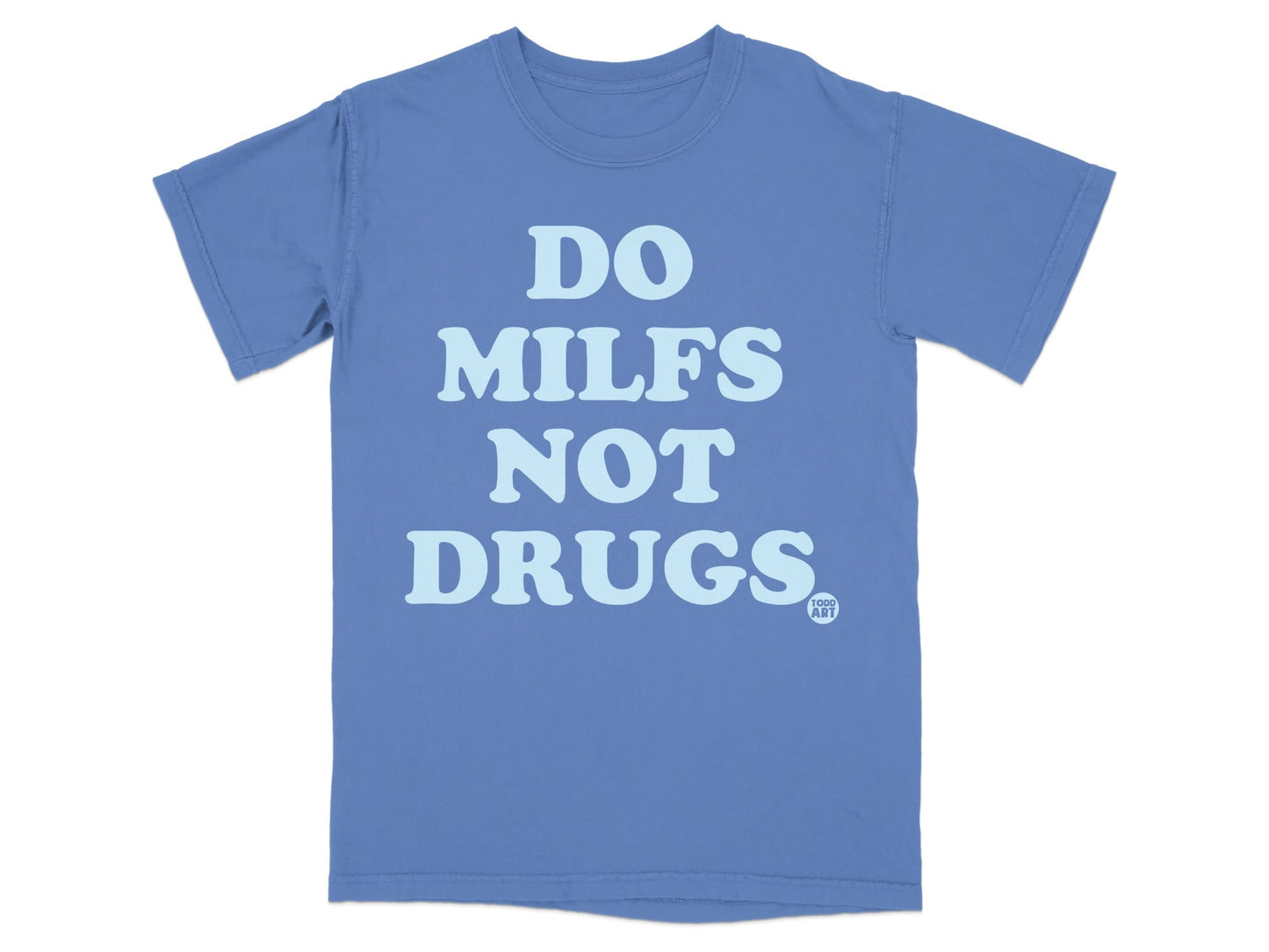 Do Milfs Not Drugs Quote on Blue Unisex T-Shirt