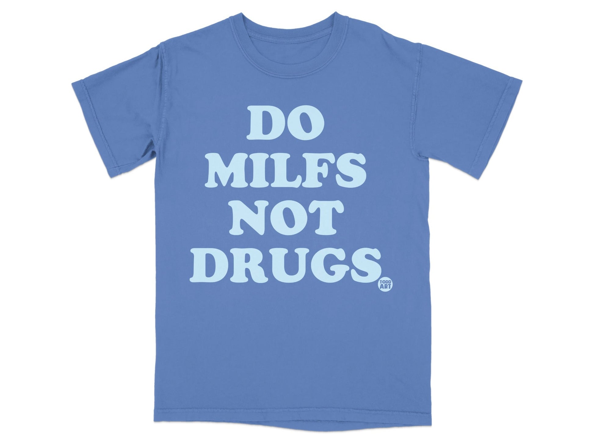 Do Milfs Not Drugs Quote on Blue Unisex T-Shirt