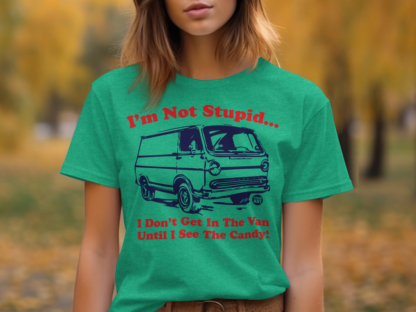 I'm Not Stupid I Don't Get In The Van Until I See Shirt
