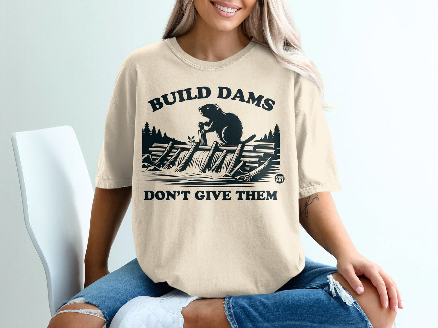 Build Dams Don't Give Them Beaver Print T-Shirt