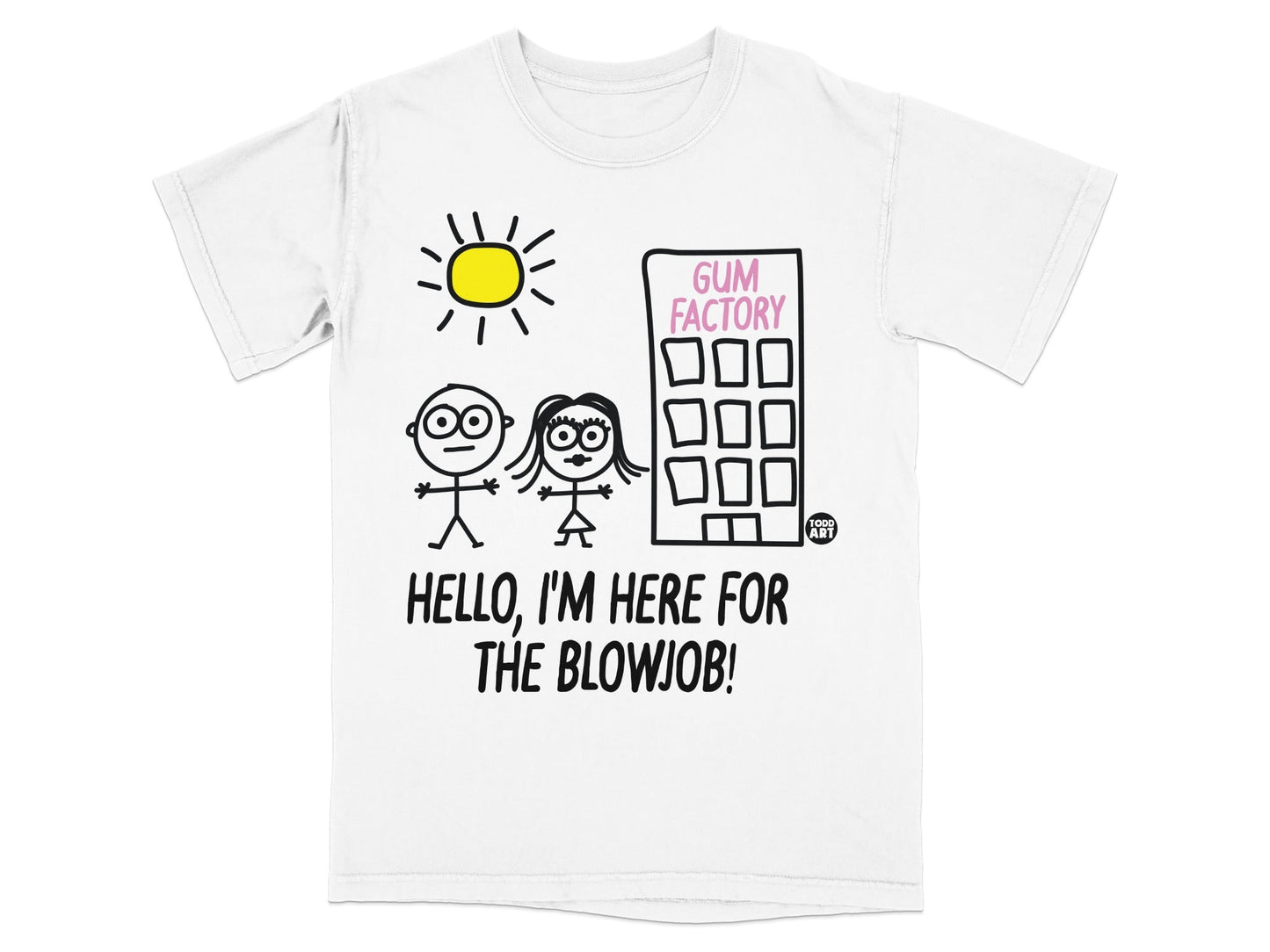 Hello I'm Here for The Blowjob Gum Factory T-shirt