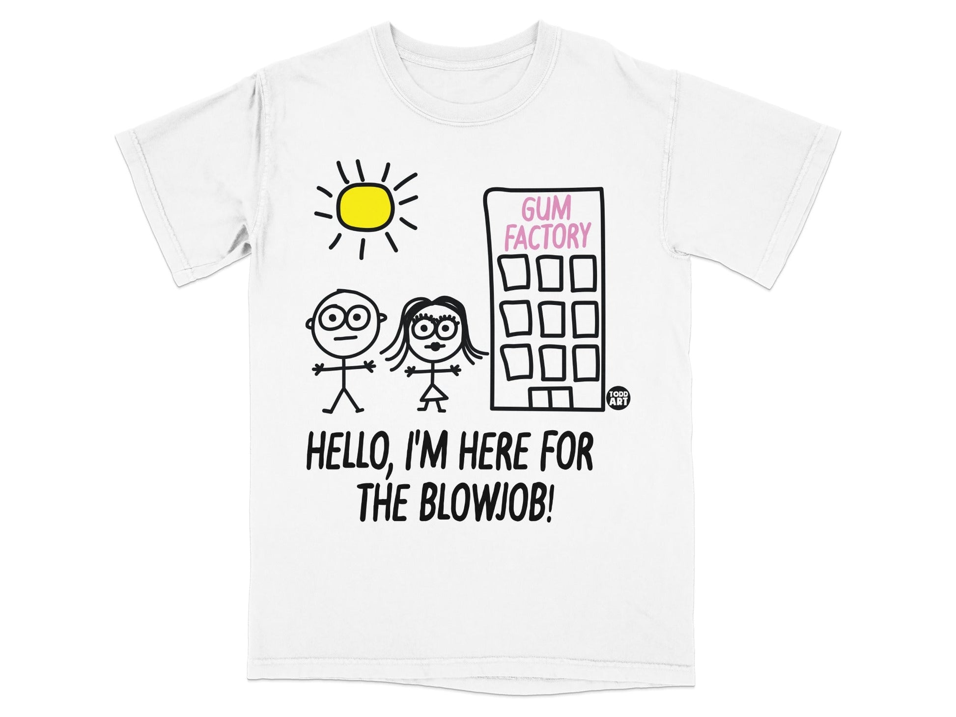 Hello I'm Here for The Blowjob Gum Factory T-shirt
