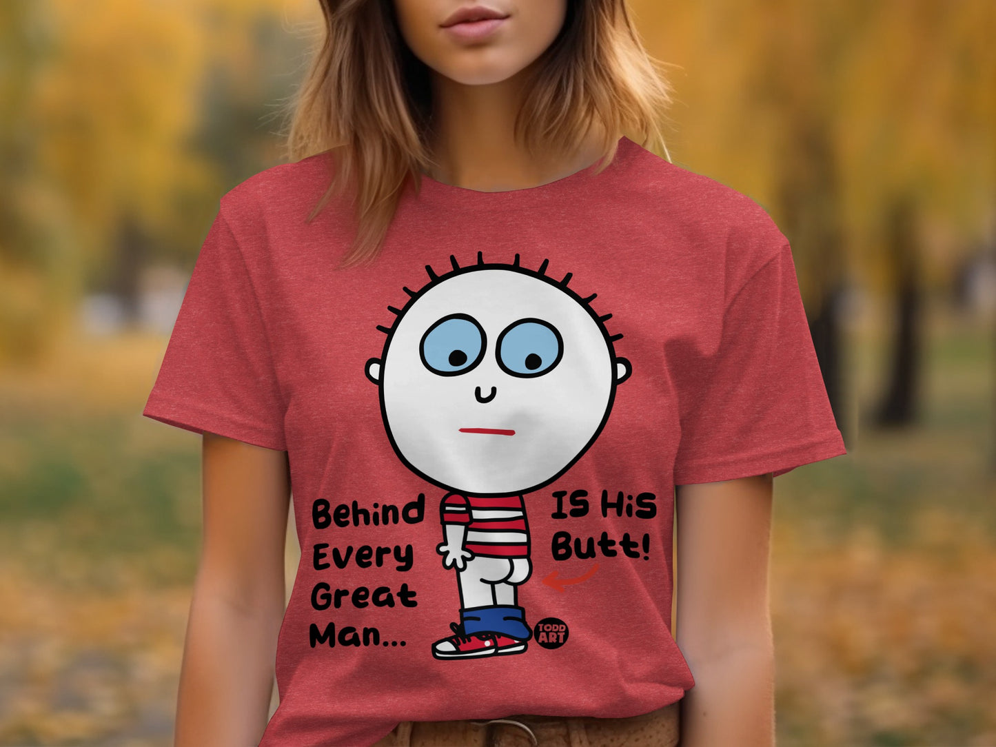 Behind Every Great Man Is His Butt Graphic Tee