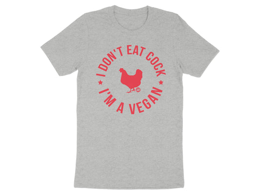 I Don't Eat Cock I'm A Vegan Funny Statement Shirt