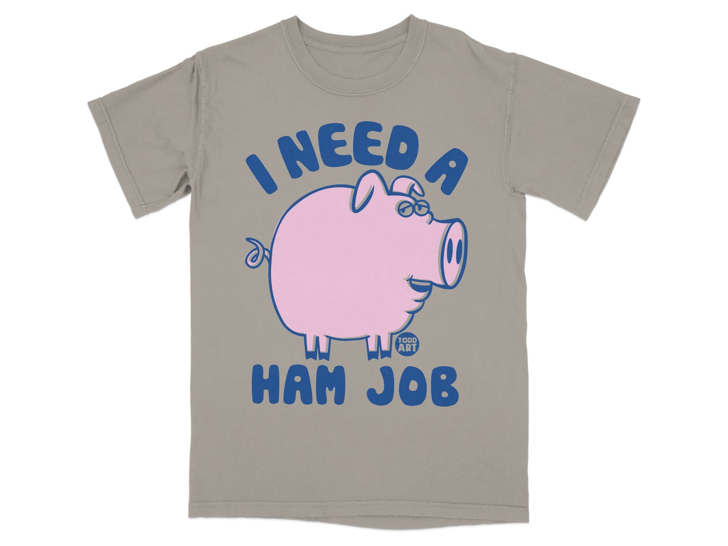 T-shirt with blue text "I NEED A HAM JOB" and a cartoon pig.