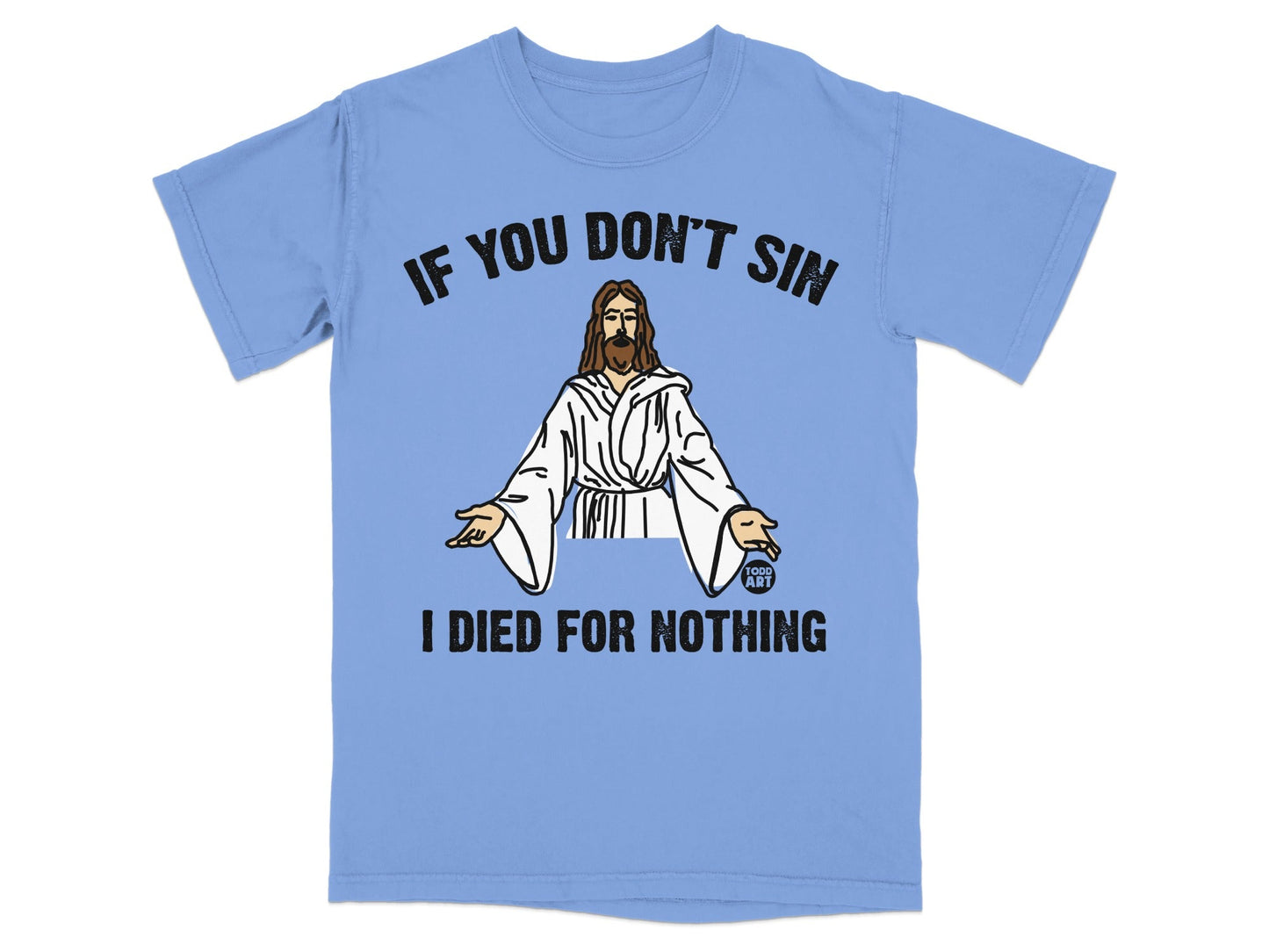 Light blue t-shirt with Jesus graphic and text "IF YOU DON'T SIN I DIED FOR NOTHING".