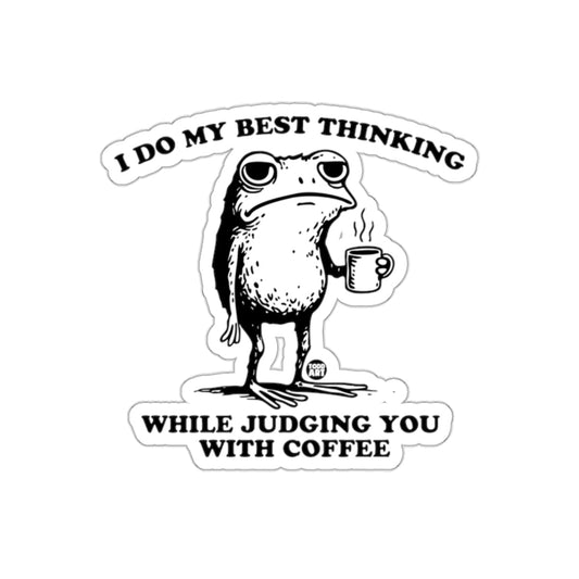 I Do My Best Thinking While Judging You With Coffee Sticker
