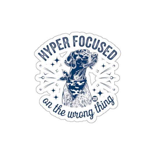Hyper Focused on the Wrong Thing Dog Sticker