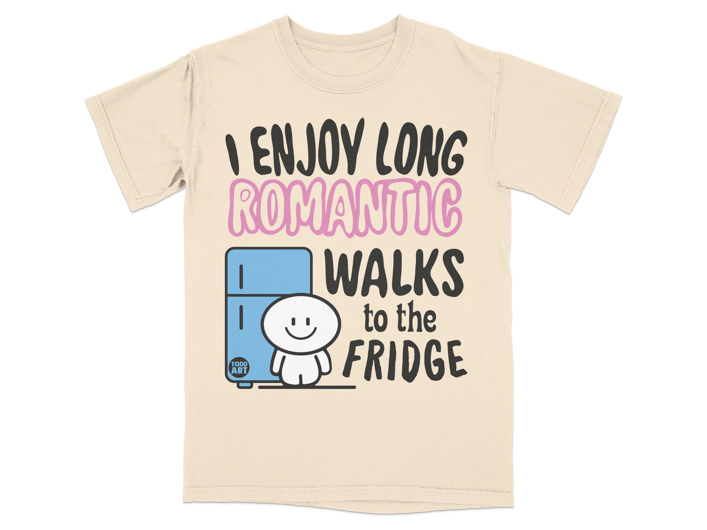 I ENJOY LONG ROMANTIC WALKS to the FRIDGE product type