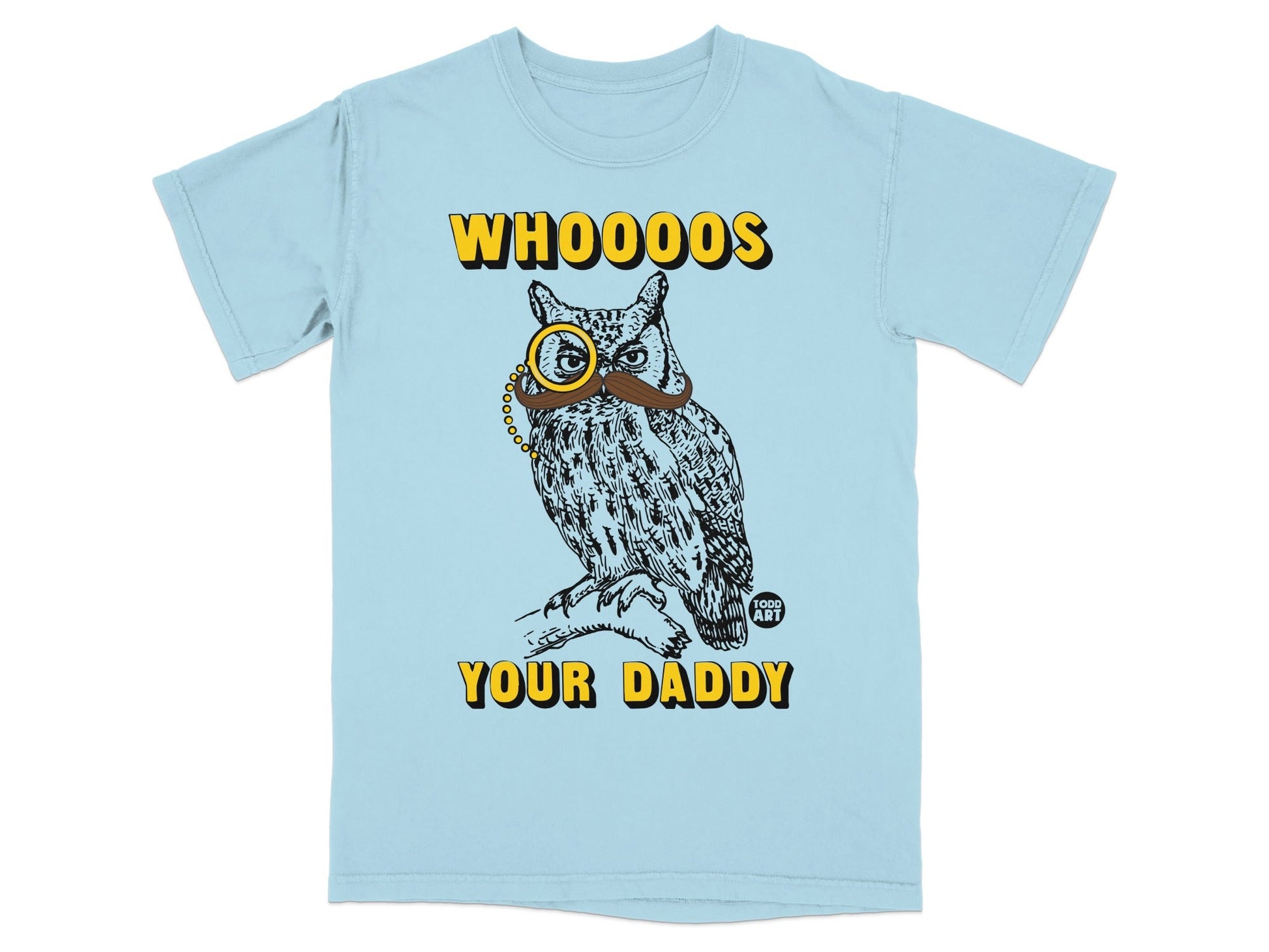 Owl with monocle and mustache, text "WHOOO'S YOUR DADDY" on light blue shirt.